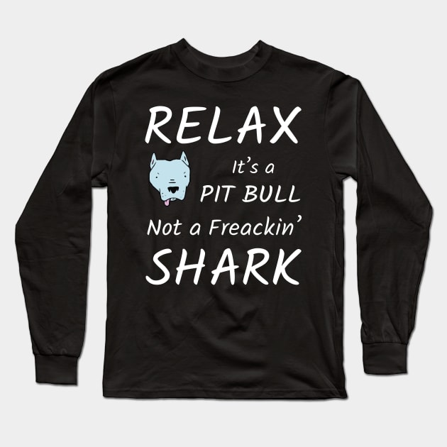 Relax It's A Pitbull Long Sleeve T-Shirt by TShirtWaffle1